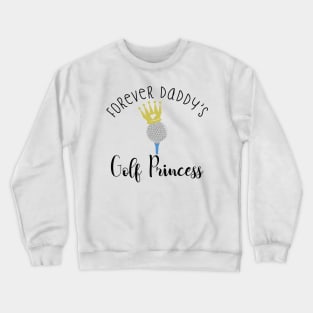 Forever Daddy's Golf Princess For Girls Gift Family Crewneck Sweatshirt